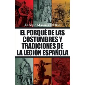 Mariñas del Río, Enrique El porqué de las costumbres y tradiciones de la Legión Española Mariñas del Río, Enrique El porqué de las costumbres y tradiciones de la Legión Española