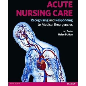 Peate, Mr Ian Acute Nursing Care: Recognising and Responding to Medical Emergencies Peate, Mr Ian Acute Nursing Care: Recognising and Responding to Medical Emergencies