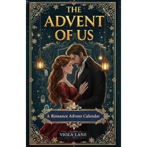 lane, viola The Advent of Us: A romance advent calendar book that will stay with you through every season of your heart lane, viola The Advent of Us: A romance advent calendar book that will stay with you through every season of your heart