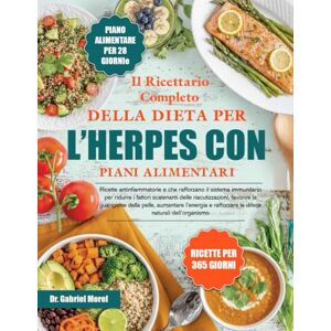 MOREL, DR. GABRIEL IL RICETTARIO COMPLETO DELLA DIETA PER L’HERPES CON PIANI ALIMENTARI: Ricette antinfiammatorie e che rafforzano il sistema immunitario per ridurre i ... riacutizzazioni, favorire la guarigione della MOREL, DR. GABRIEL IL RICETTARIO COMPLETO DELLA DIETA PER L’HERPES CON PIANI ALIMENTARI: Ricette antinfiammatorie e che rafforzano il sistema immunitario per ridurre i ... riacutizzazioni, favorire la guarigione della