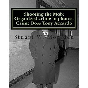 Moulden, Stuart W. Shooting the Mob: Organized crime in photos. Crime Boss Tony Accardo Moulden, Stuart W. Shooting the Mob: Organized crime in photos. Crime Boss Tony Accardo