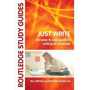 Kirton, Bill Just Write: An Easy-to-Use Guide to Writing at University (Routledge Study Guides) Kirton, Bill Just Write: An Easy-to-Use Guide to Writing at University (Routledge Study Guides)