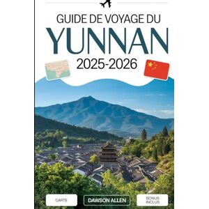 Allen, Dawson Guide de voyage du Yunnan 2025-2026: Découvrez la province du sud-ouest de la Chine comme jamais auparavant : la vieille ville de Lijiang, les gorges ... pierre, les rizières en terrasses de Yuanyang Allen, Dawson Guide de voyage du Yunnan 2025-2026: Découvrez la province du sud-ouest de la Chine comme jamais auparavant : la vieille ville de Lijiang, les gorges ... pierre, les rizières en terrasses de Yuanyang