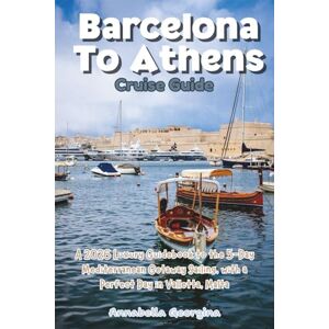 Georgina, Annabella Barcelona To Athens Cruise Guide: A 2026 Luxury Guidebook to the 5-Day Mediterranean Getaway Sailing with a Perfect Day in Valletta, Malta (The Insider's Short Cruise Guides) Georgina, Annabella Barcelona To Athens Cruise Guide: A 2026 Luxury Guidebook to the 5-Day Mediterranean Getaway Sailing with a Perfect Day in Valletta, Malta (The Insider's Short Cruise Guides)