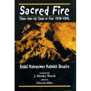 Worch, J. Hershy Sacred Fire: Torah from the Years of Fury 1939-1942 Worch, J. Hershy Sacred Fire: Torah from the Years of Fury 1939-1942