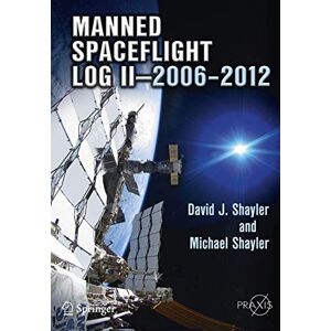 Shayler, David J. Manned Spaceflight Log II―2006–2012: 158 (Springer Praxis Books, 158) Shayler, David J. Manned Spaceflight Log II―2006–2012: 158 (Springer Praxis Books, 158)