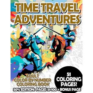 Korbee, Timo Time Travel Adventures 50% Edition: Pages 51-100: Adult Color by Number Coloring Book for Relaxing and Mindfulness (Premium 50% Adult Color by Number Coloring Books) Korbee, Timo Time Travel Adventures 50% Edition: Pages 51-100: Adult Color by Number Coloring Book for Relaxing and Mindfulness (Premium 50% Adult Color by Number Coloring Books)
