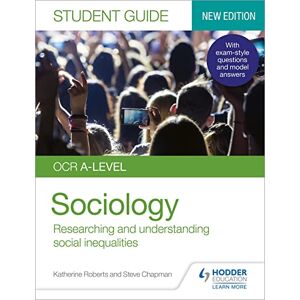 Roberts OCR A-level Sociology Student Guide 2: Researching and understanding social inequalities Roberts OCR A-level Sociology Student Guide 2: Researching and understanding social inequalities