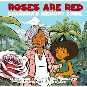 Gonsalves, Charmaine Rose Marie Creary Roses Are Red: Grandma's Memory Song Gonsalves, Charmaine Rose Marie Creary Roses Are Red: Grandma's Memory Song