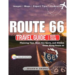 CHAPEL, JULIUS O ROUTE 66 TRAVEL GUIDE 2025 2026 (FULL COLOR EDITION): Planning Tips, Must-See Spots, and Hidden Gems Along Route 66 (Explore the World: 2025–2026 Travel Guide Collection) CHAPEL, JULIUS O ROUTE 66 TRAVEL GUIDE 2025 2026 (FULL COLOR EDITION): Planning Tips, Must-See Spots, and Hidden Gems Along Route 66 (Explore the World: 2025–2026 Travel Guide Collection)