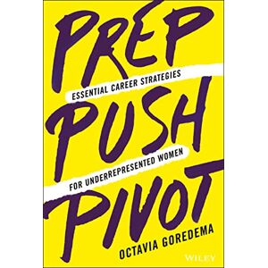 Goredema, Octavia Prep, Push, Pivot: Essential Career Strategies for Underrepresented Women Goredema, Octavia Prep, Push, Pivot: Essential Career Strategies for Underrepresented Women