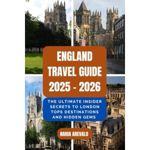 AREVALO, NAHIA England Travel Guide 2025 2026: THE ULTIMATE INSIDER SECRETS TO LONDON TOPS DESTINATIONS AND HIDDEN GEMS AREVALO, NAHIA England Travel Guide 2025 2026: THE ULTIMATE INSIDER SECRETS TO LONDON TOPS DESTINATIONS AND HIDDEN GEMS