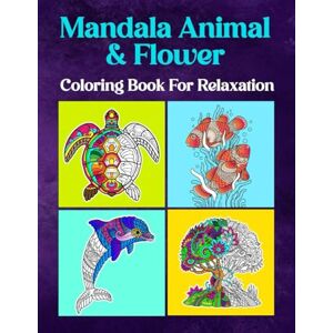 Solace, Mae J. Mandala Animal and Flower Coloring Book for Adults Art Lovers Teens for Mindfulness Relaxation Art Therapy Solace, Mae J. Mandala Animal and Flower Coloring Book for Adults Art Lovers Teens for Mindfulness Relaxation Art Therapy