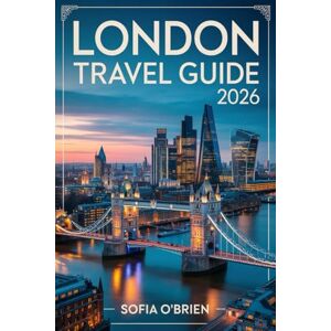 O'Brien, Sofia London Travel Guide 2026: Discover the heart of England with must-see sights, local secrets, and unforgettable experiences O'Brien, Sofia London Travel Guide 2026: Discover the heart of England with must-see sights, local secrets, and unforgettable experiences