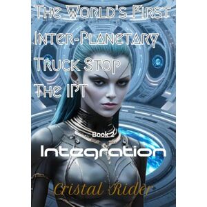 Moore, John The World's First Inter-Planetary Truck Stop The IPT: Integration (IPT Universe. Stories from the World's First Inter-Planetary Truck Stop. The IPT.) Moore, John The World's First Inter-Planetary Truck Stop The IPT: Integration (IPT Universe. Stories from the World's First Inter-Planetary Truck Stop. The IPT.)