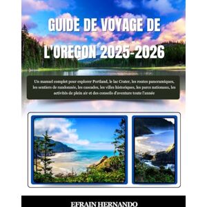 Hernando, Efrain GUIDE DE VOYAGE DE L'OREGON 2025-2026: Un manuel complet pour explorer Portland, le lac Crater, les routes panoramiques, les sentiers de randonnée, ... activités de plein air et des conseils d'... Hernando, Efrain GUIDE DE VOYAGE DE L'OREGON 2025-2026: Un manuel complet pour explorer Portland, le lac Crater, les routes panoramiques, les sentiers de randonnée, ... activités de plein air et des conseils d'...
