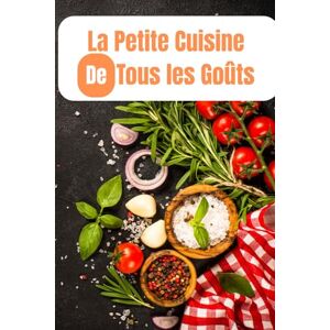 lemoin, chef La Petite Cuisine de Tous les Goûts: Salades fraîches, plats réconfortants et desserts faits maison lemoin, chef La Petite Cuisine de Tous les Goûts: Salades fraîches, plats réconfortants et desserts faits maison