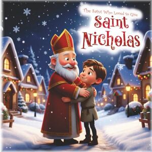 M J, Sheyamina Saint Nicholas: The Saint Who Loved to Give for ages 0-5 M J, Sheyamina Saint Nicholas: The Saint Who Loved to Give for ages 0-5