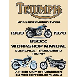 Clymer, Floyd TRIUMPH 650cc UNIT CONSTRUCTION TWINS 1963-1970 WORKSHOP MANUAL Clymer, Floyd TRIUMPH 650cc UNIT CONSTRUCTION TWINS 1963-1970 WORKSHOP MANUAL