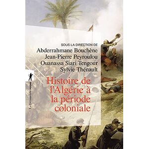 Bouchène, Abderrahmane Histoire de l'Algérie à la période coloniale, 1830-1962 (Poches essais) Bouchène, Abderrahmane Histoire de l'Algérie à la période coloniale, 1830-1962 (Poches essais)