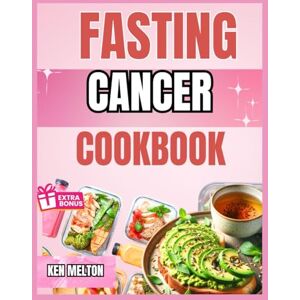 MELTON, KEN FASTING CANCER COOKBOOK: Delicious Recipes Inspired by Valter Longo Fasting Mimicking Diet MELTON, KEN FASTING CANCER COOKBOOK: Delicious Recipes Inspired by Valter Longo Fasting Mimicking Diet