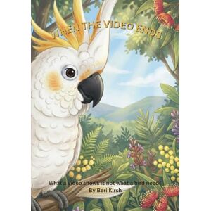 Kirsh, Beri When the Video Ends A5: A Gentle Illustrated Story About Parrots, Empathy, and Real Animal Care (WILD Moments – Educational Parrot Stories (A5)) Kirsh, Beri When the Video Ends A5: A Gentle Illustrated Story About Parrots, Empathy, and Real Animal Care (WILD Moments – Educational Parrot Stories (A5))
