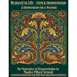 Verneuil, Maurice Pillard Restored to Life STENCIL ORNAMENTATION (L'ORNEMENTATION PAR LE POCHOIR): The Masterpiece of Ornamentation by Maurice Pillard Verneuil (International ... Designs & Traditional Artistic Patterns) Verneuil, Maurice Pillard Restored to Life STENCIL ORNAMENTATION (L'ORNEMENTATION PAR LE POCHOIR): The Masterpiece of Ornamentation by Maurice Pillard Verneuil (International ... Designs & Traditional Artistic Patterns)