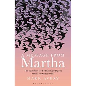 Avery A Message from Martha: The Extinction of the Passenger Pigeon and Its Relevance Today Avery A Message from Martha: The Extinction of the Passenger Pigeon and Its Relevance Today