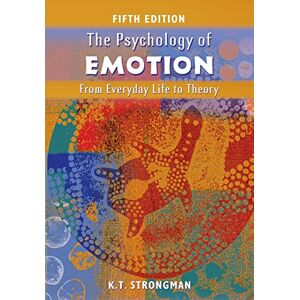 Strongman, Kenneth T. The Psychology of Emotion: From Everyday Life to Theory Strongman, Kenneth T. The Psychology of Emotion: From Everyday Life to Theory
