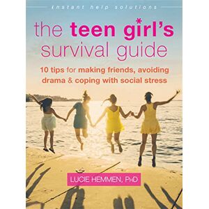 Hemmen, Lucie The Teen Girl's Survival Guide: Ten Tips for Making Friends, Avoiding Drama, and Coping with Social Stress (Instant Help Solutions) Hemmen, Lucie The Teen Girl's Survival Guide: Ten Tips for Making Friends, Avoiding Drama, and Coping with Social Stress (Instant Help Solutions)
