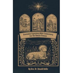 Hollie, Rev. Dr. Donald Revelation Expository Bible Commentary for the Human Element Hollie, Rev. Dr. Donald Revelation Expository Bible Commentary for the Human Element
