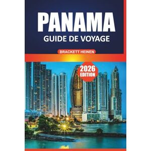 Heinen, Brackett Guide de voyage Panama 2026: Explorer l'histoire, les plages, la culture locale, la faune et les destinations incontournables de l'Amérique centrale Heinen, Brackett Guide de voyage Panama 2026: Explorer l'histoire, les plages, la culture locale, la faune et les destinations incontournables de l'Amérique centrale