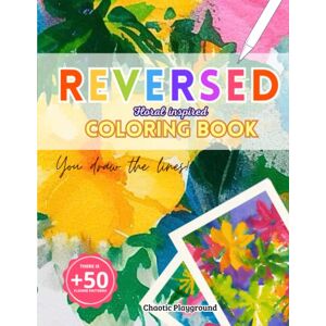 Playground, Chaotic Reversed: Floral Inspired Coloring Book The anti-stress book with colors where you draw the lines, +50 watercolor stains with flower shapes to ... Relief, Art Therapy (Reversed Coloring Book) Playground, Chaotic Reversed: Floral Inspired Coloring Book The anti-stress book with colors where you draw the lines, +50 watercolor stains with flower shapes to ... Relief, Art Therapy (Reversed Coloring Book)