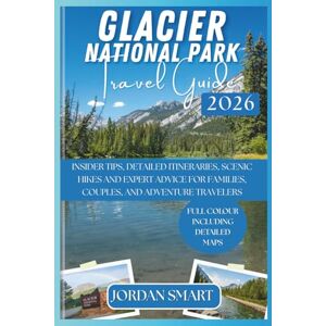 SMART, JORDAN GLACIER NATIONAL PARK TRAVEL GUIDE 2026: Insider Tips, Detailed Itineraries, Scenic Hikes, and Expert Advice for Families, Couples, and Adventure ... and Unforgettable (WILDLIFE ADVENTURES TOURS) SMART, JORDAN GLACIER NATIONAL PARK TRAVEL GUIDE 2026: Insider Tips, Detailed Itineraries, Scenic Hikes, and Expert Advice for Families, Couples, and Adventure ... and Unforgettable (WILDLIFE ADVENTURES TOURS)