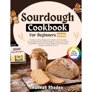 Rhodes, Hannah Sourdough Cookbook for Beginners 2026: A Step-by-Step Beginner’s Guide to Homemade Sourdough Starters, Artisan Breads, Pizza, and Sweet Treats — With ... for Pancakes, Snacks, and More (2 in 1) Rhodes, Hannah Sourdough Cookbook for Beginners 2026: A Step-by-Step Beginner’s Guide to Homemade Sourdough Starters, Artisan Breads, Pizza, and Sweet Treats — With ... for Pancakes, Snacks, and More (2 in 1)