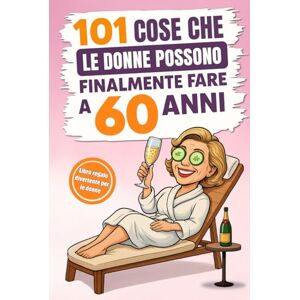 Editions, Sweet Memories 101 cose che le donne possono finalmente fare a 60 anni: Il divertente libro regalo per donne che compiono il 60° compleanno, con il giusto mix di risate, autoironia e umorismo Editions, Sweet Memories 101 cose che le donne possono finalmente fare a 60 anni: Il divertente libro regalo per donne che compiono il 60° compleanno, con il giusto mix di risate, autoironia e umorismo