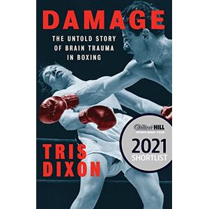 Dixon, Tris Damage: The Untold Story of Brain Trauma in Boxing (Shortlisted for the William Hill Sports Book of the Year Award) Dixon, Tris Damage: The Untold Story of Brain Trauma in Boxing (Shortlisted for the William Hill Sports Book of the Year Award)