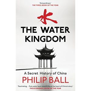 Ball, Philip The Water Kingdom: Ball Philip Ball, Philip The Water Kingdom: Ball Philip