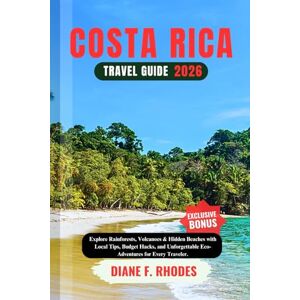 F. Rhodes, Diane COSTA RICA TRAVEL GUIDE 2026: Explore Rainforests, Volcanoes & Hidden Beaches with Local Tips, Budget Hacks, and Unforgettable Eco-Adventures for Every Traveler. F. Rhodes, Diane COSTA RICA TRAVEL GUIDE 2026: Explore Rainforests, Volcanoes & Hidden Beaches with Local Tips, Budget Hacks, and Unforgettable Eco-Adventures for Every Traveler.