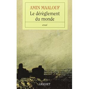 Maalouf, Amin Le dérèglement du monde: Quand nos civilisations s'épuisent Maalouf, Amin Le dérèglement du monde: Quand nos civilisations s'épuisent