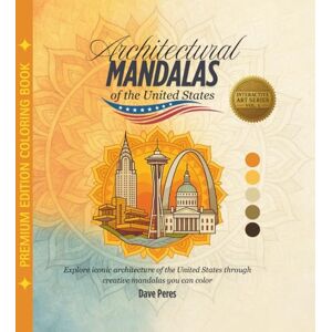Peres, Dave Architectural Mandalas of the United States: Discover and color the most iconic buildings in the U.S. through beautiful architectural mandalas (Architectural Mandalas Series) Peres, Dave Architectural Mandalas of the United States: Discover and color the most iconic buildings in the U.S. through beautiful architectural mandalas (Architectural Mandalas Series)