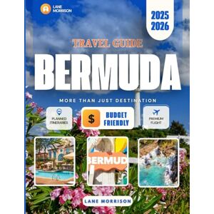 MORRISON, LANE Bermuda Travel Guide 2025-2026: Explore Hidden Beaches, Uncover Rich Island Culture, and Plan Effortless Getaways in the Heart of the Atlantic MORRISON, LANE Bermuda Travel Guide 2025-2026: Explore Hidden Beaches, Uncover Rich Island Culture, and Plan Effortless Getaways in the Heart of the Atlantic