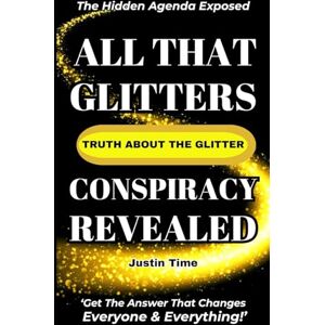 Time, Justin All That Glitters; The Truth About the Glitter Conspiracy Revealed Time, Justin All That Glitters; The Truth About the Glitter Conspiracy Revealed