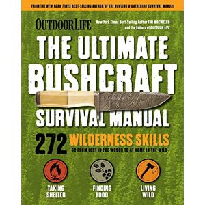 Tim MacWelch Ultimate Bushcraft Survival Manual: 272 Wilderness Skills Survival Handbook Gifts for Outdoorsman (Outdoor Life) Tim MacWelch Ultimate Bushcraft Survival Manual: 272 Wilderness Skills Survival Handbook Gifts for Outdoorsman (Outdoor Life)