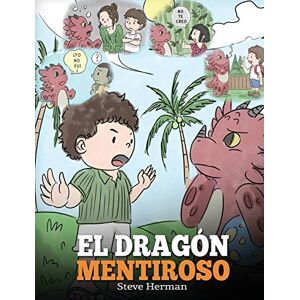 Herman, Steve El Dragón Mentiroso: (Teach Your Dragon To Stop Lying) Un libro de dragones para enseñar a los niños a NO mentir. Una linda historia para niños para ... y ser honestos.: 15 (My Dragon Books Español) Herman, Steve El Dragón Mentiroso: (Teach Your Dragon To Stop Lying) Un libro de dragones para enseñar a los niños a NO mentir. Una linda historia para niños para ... y ser honestos.: 15 (My Dragon Books Español)