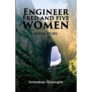İlyasoglu, Arzuman Engineer Fred and five women: Movie story İlyasoglu, Arzuman Engineer Fred and five women: Movie story