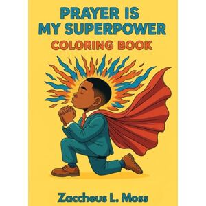 Moss, Zaccheus L PRAYER IS MY SUPERPOWER COLORING BOOK Moss, Zaccheus L PRAYER IS MY SUPERPOWER COLORING BOOK