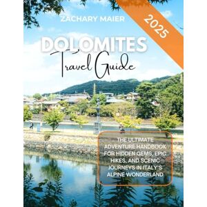 MAIER, ZACHARY DOLOMITES TRAVEL GUIDE 2025: THE ULTIMATE ADVENTURE HANDBOOK FOR HIDDEN GEMS, EPIC HIKES, AND SCENIC JOURNEYS IN ITALY’S ALPINE WONDERLAND MAIER, ZACHARY DOLOMITES TRAVEL GUIDE 2025: THE ULTIMATE ADVENTURE HANDBOOK FOR HIDDEN GEMS, EPIC HIKES, AND SCENIC JOURNEYS IN ITALY’S ALPINE WONDERLAND