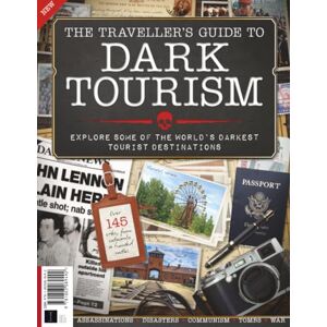 Future Publishing Ltd Dark Tourism Guide: Explore some of the world's darkest tourist destinations Future Publishing Ltd Dark Tourism Guide: Explore some of the world's darkest tourist destinations