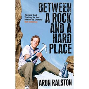 Ralston, Aron Between a Rock and a Hard Place Ralston, Aron Between a Rock and a Hard Place